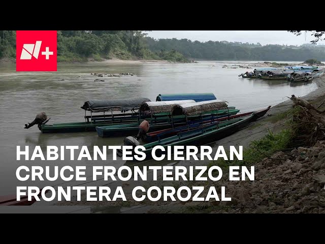 Habitantes cierran cruce fronterizo de Frontera Corozal como medida contra crimen organizado