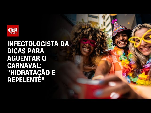 Infectologista dá dicas para aguentar o Carnaval: "Hidratação e repelente" | AGORA CNN