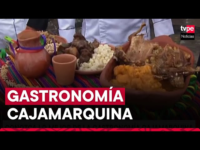 Cajamarca: conoce aquí lo mejor de la gastronomía de la región