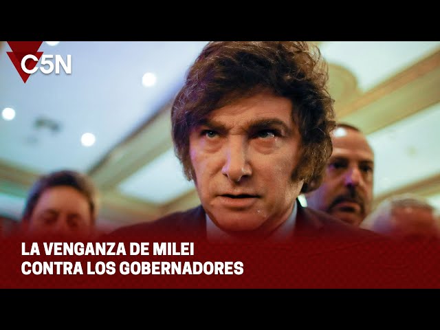 La VENGANZA de MILEI contra los GOBERNADORES