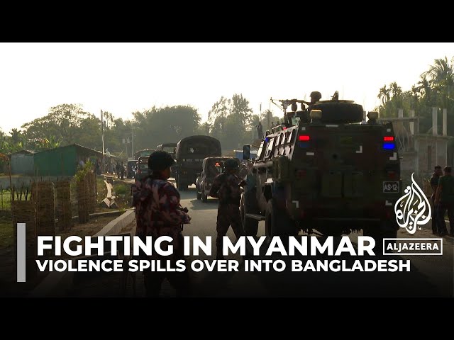 Fighting in Myanmar: Violence spills over into Bangladesh