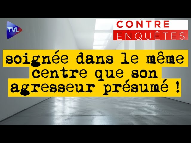 Violée, elle est soignée dans le même centre que son agresseur présumé ! - Contre-enquête - TVL