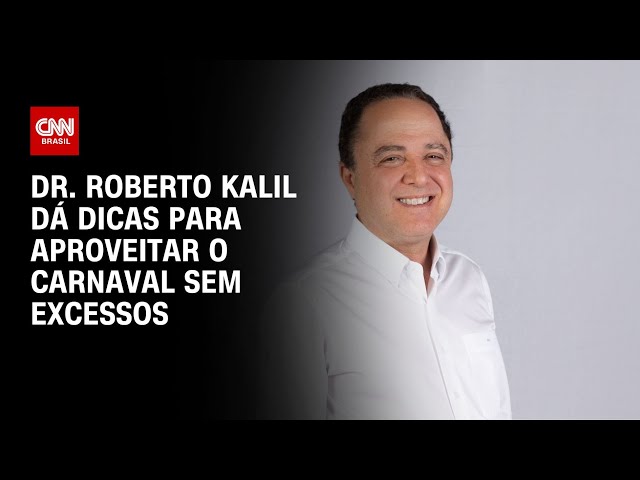 Dr. Roberto Kalil dá dicas para aproveitar o Carnaval sem excessos | AGORA CNN