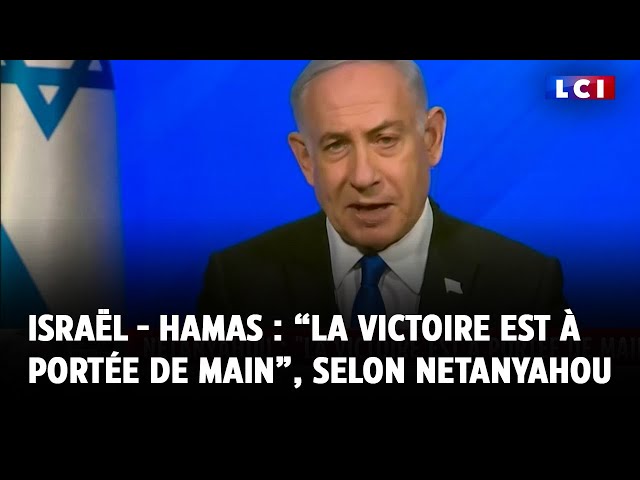 Guerre Israël - Hamas : “La victoire est à portée de main”, selon Netanyahou