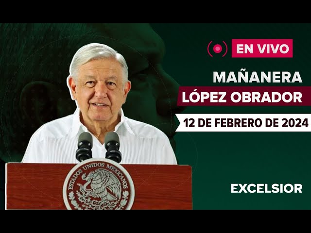  EN VIVO | Mañanera de López Obrador, 12 de febrero de 2024