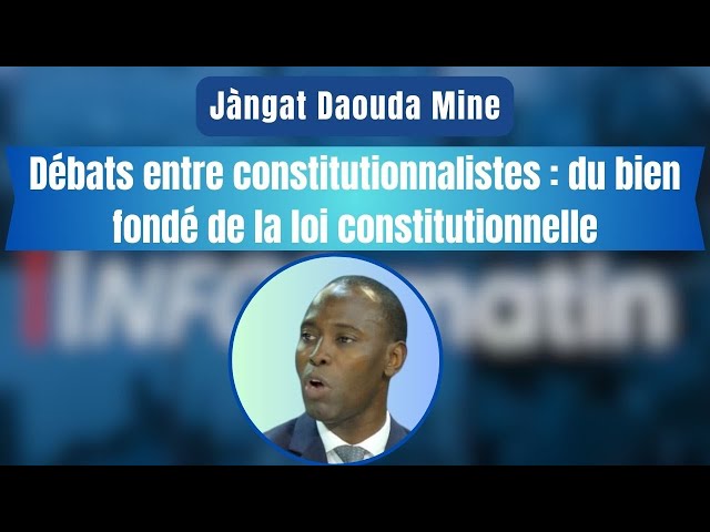 Jàngat Daouda Mine - Débats entre constitutionnalistes : du bien fondé de la loi constitutionnelle