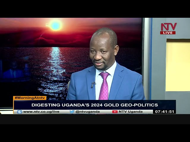 Digesting Uganda's 2024 Gold Geo-politics | MorningAtNTV