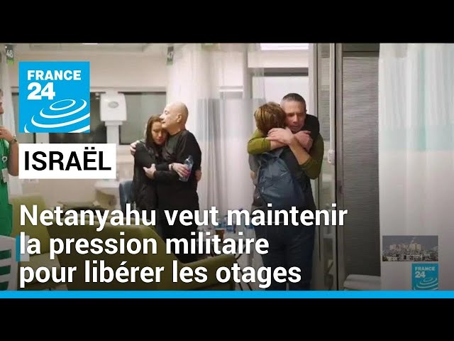 Pour Netanyahou, "seule la poursuite de la pression militaire" permettra de libérer tous l