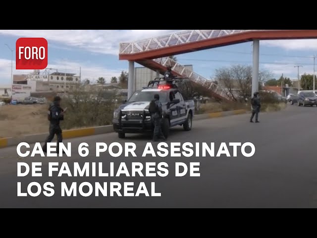 6 detenidos relacionados con homicidios de la familia Monreal en Fresnillo, Zacatecas - Las Noticias