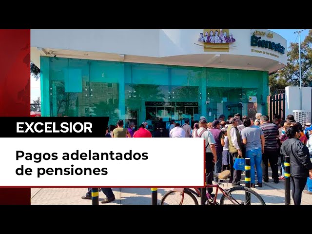 Continúan pagos adelantados de pensiones del Bienestar