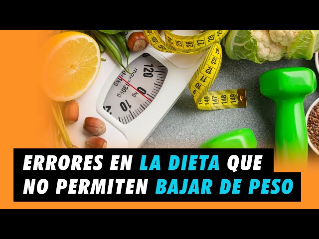 Errores en la dieta que no te permiten bajar de peso | El especialista