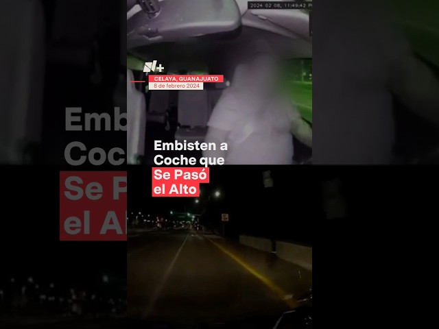 Embisten a coche que se pasó el alto en avenida de Celaya - N+ #Shorts