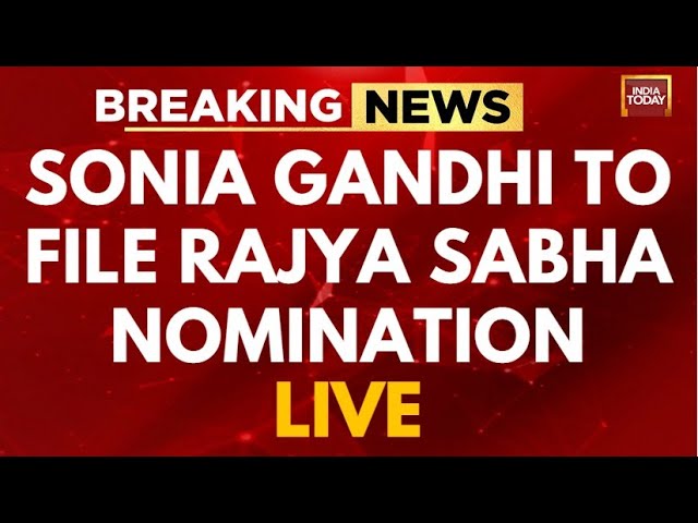 INDIA TODAY LIVE: Sonia Gandhi's Rajya Sabha Candidature From Rajasthan Likely | Rajdeep Sardes