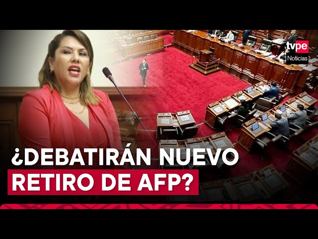 Congreso: solicitan Pleno extraordinario para debatir retiro de AFP