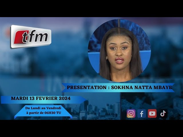 TFM LIVE : Infos Matin du 13 Février 2024 présenté par Sokhna Natta Mbaye