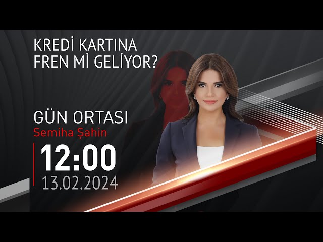  #CANLI | Semiha Şahin ile Gün Ortası | 13 Şubat 2024 | HABER #CNNTÜRK