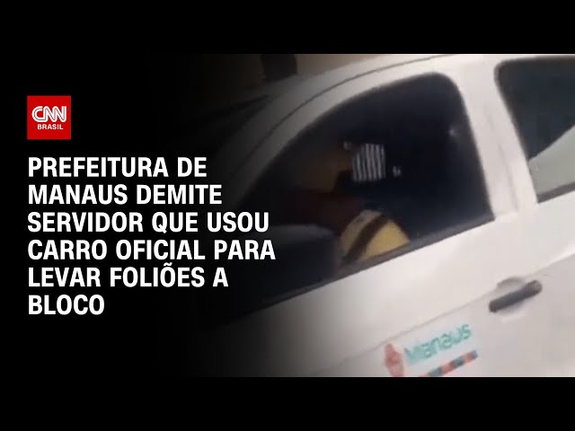 Prefeitura de Manaus demite servidor que usou carro oficial para levar foliões a bloco |CNN NOVO DIA