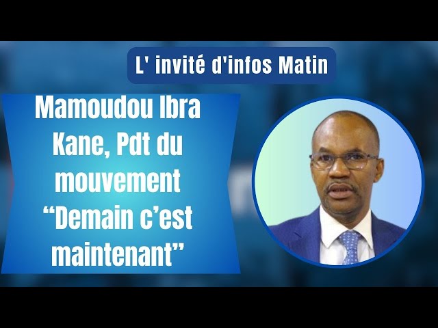 L'nvité d'infos matin : Mamoudou Ibra Kane, Pdt du mouvement “Demain c’est maintenant”