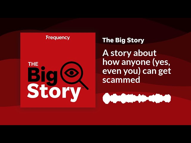 A story about how anyone (yes, even you) can get scammed | The Big Story