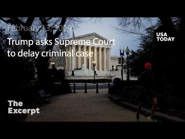 Trump asks Supreme Court to delay criminal case | The Excerpt