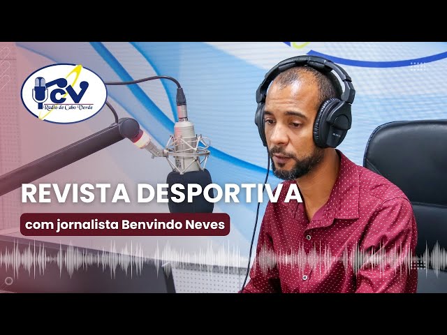 Revista Desportiva com jornalista Benvindo Neves - 12 de fevereiro de 2024