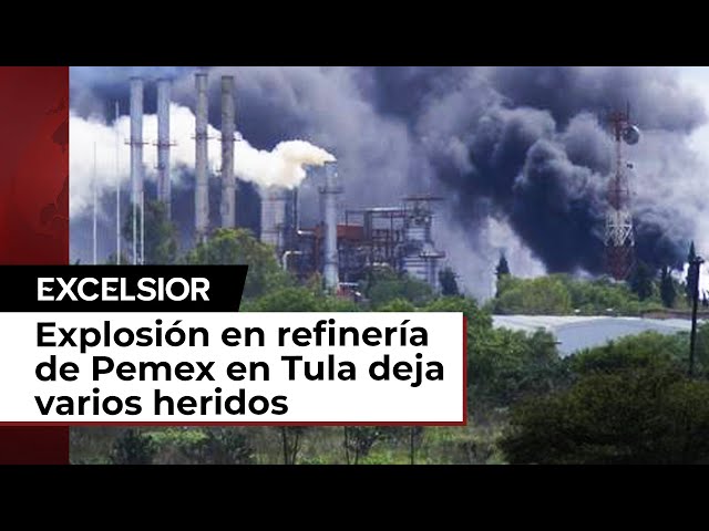 Explosión en refinería de Tula deja varios heridos