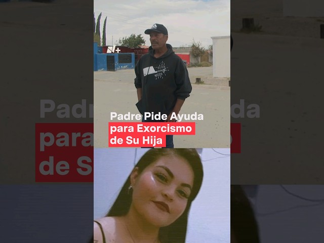 Padre pide ayuda para exorcismo de su hija #nmas #shorts #coahuila