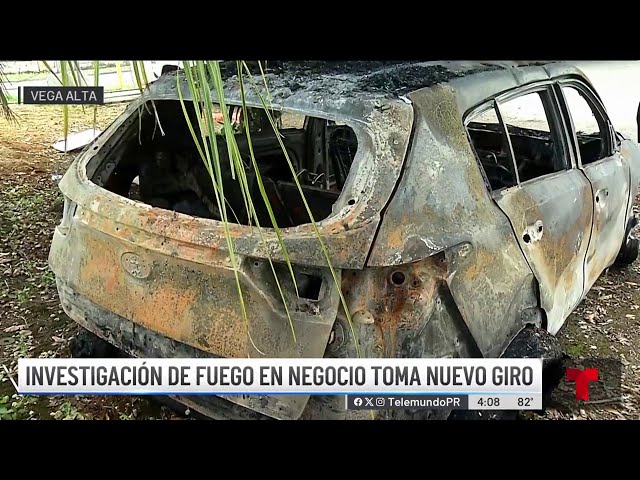 Nuevo giro en investigación por fuego en negocio de Vega Alta