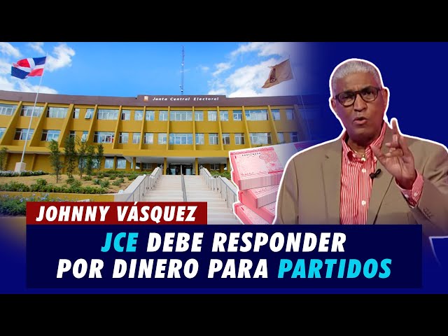 Johnny Vásquez | JCE debe responder por dinero faltante para los partidos políticos | El Garrote