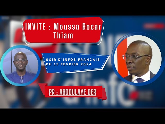 SOIR D'INFO - Français - Pr : Abdoulaye Der - Invité : Moussa Bocar Thiam - 13 Février 2024