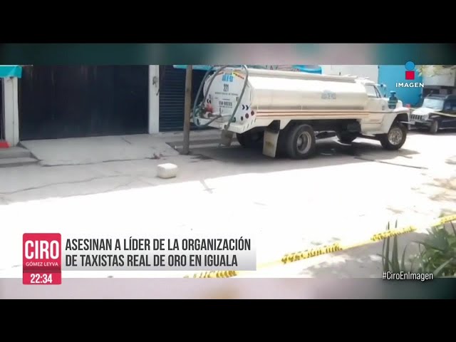 Asesinaron a Omar Reina, líder de la organización de taxistas Real de Oro, en Iguala | Ciro