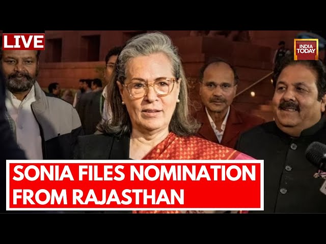 Sonia Gandhi LIVE: Sonia Gandhi Files Nomination For Rajya Sabha Polls From Rajasthan | India Today