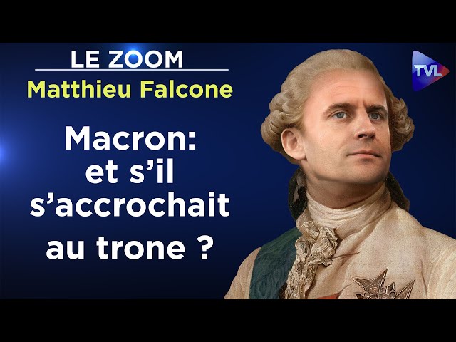 Roman : Le fantasme d'un Macron devenu roi - Le Zoom - Matthieu Falcone - TVL