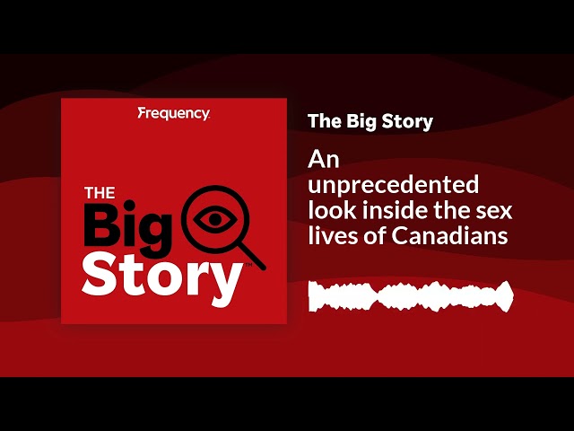 An unprecedented look inside the sex lives of Canadians | The Big Story