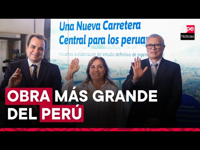 Presidenta Boluarte: Nueva Carretera Central será la obra más grande de la historia del Perú