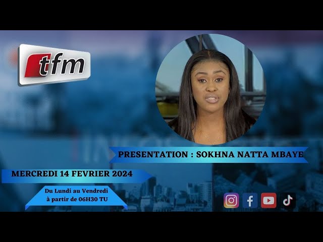 TFM LIVE : Infos Matin du 14Février 2024 présenté par Sokhna Natta Mbaye