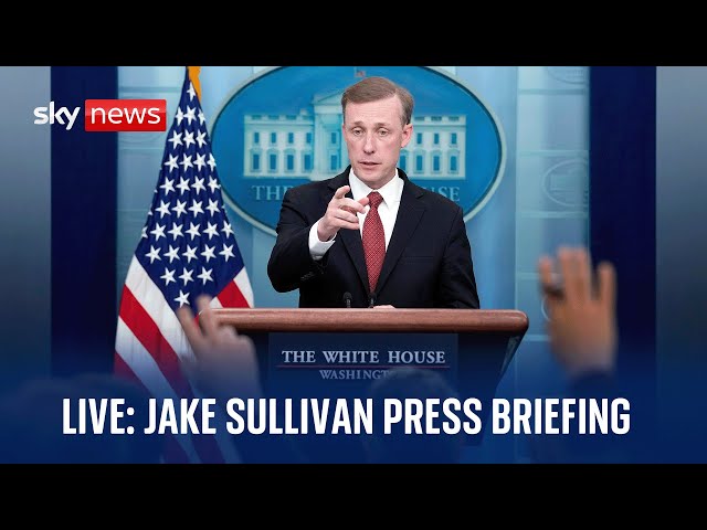 Watch live: US National Security Advisor Jake Sullivan leads White House Briefing