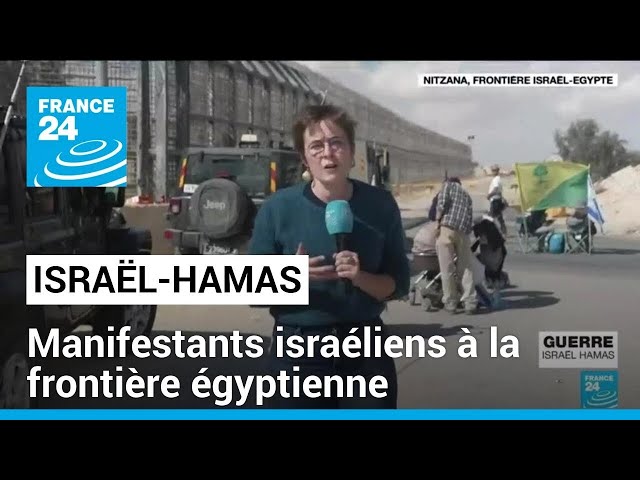 France 24 s'est rendu à la frontière israélo-égyptienne où les Israéliens manifestent