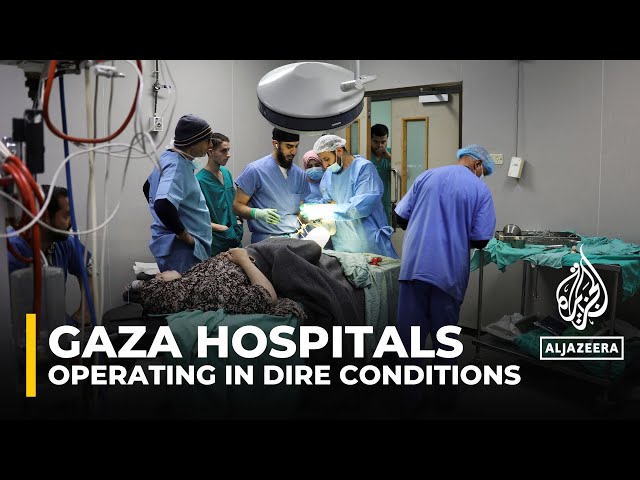 Doctor describes conditions inside Gaza’s overwhelmed European Hospital