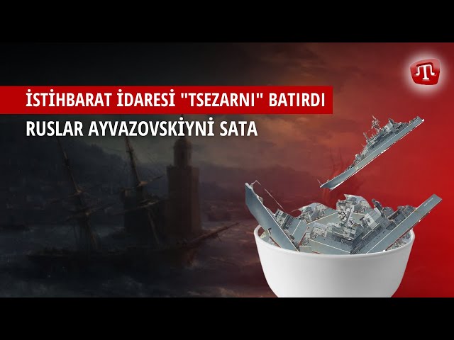 ZAMAN QT: İSTİHBARAT İDARESİ "TSEZARNI" BATIRDI RUSLAR AYVAZOVSKİYNİ SATA