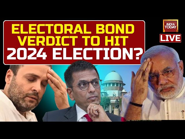 Live: Electoral Bond Scheme Verdict Live | Political Reactions On Verdict | India Today Live