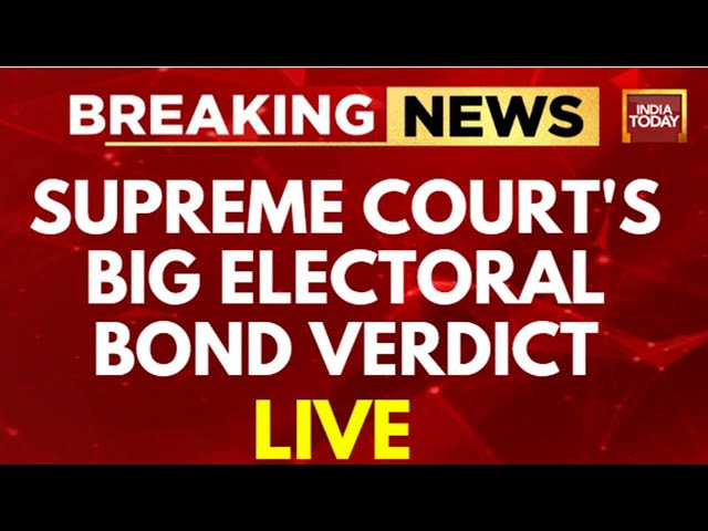 Live: Supreme Court Verdict On Electrol Bond Live |  Electoral Bonds Hearing Live | India Today Live