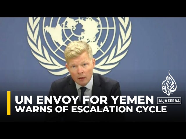 UN envoy warns of ‘dangerous’ escalation cycle in war-wracked Yemen