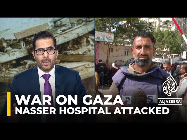 ‘Right now people are being attacked inside Nasser Hospital’: AJE correspondence