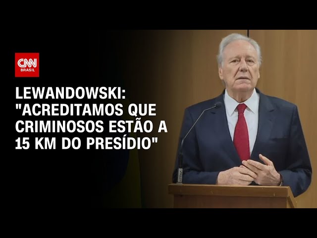 "Acreditamos que criminosos estão a 15 km do presídio", diz Lewandowski | CNN 360º