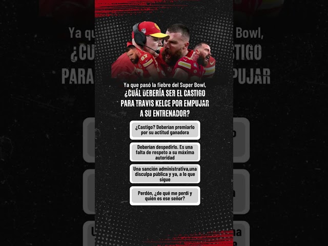 ¿Cuál debería de ser el castigo para Travis Kelce por empujar a su entrenador?