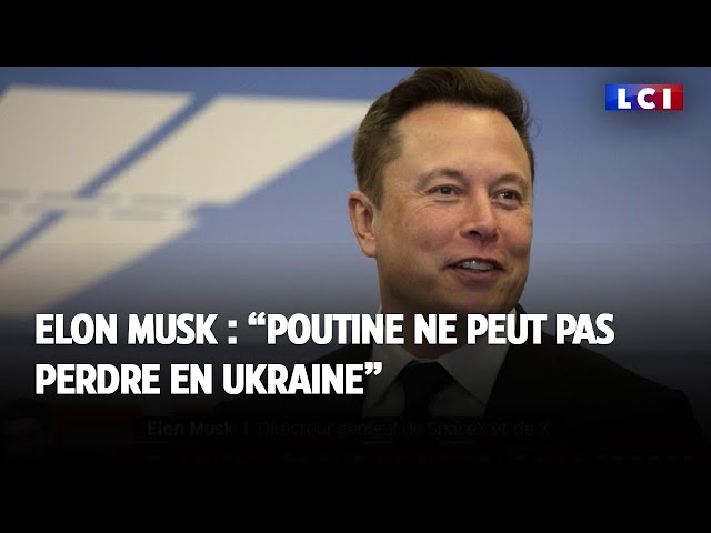 Elon Musk : "Poutine ne peut pas perdre en Ukraine"