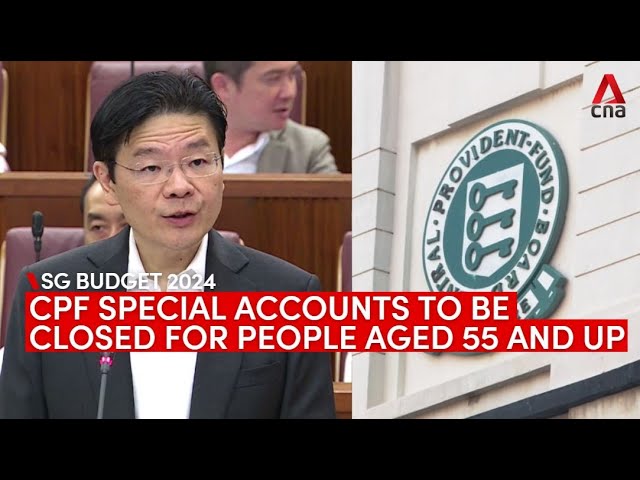 Budget 2024: CPF Special Account to close for people aged 55 and above