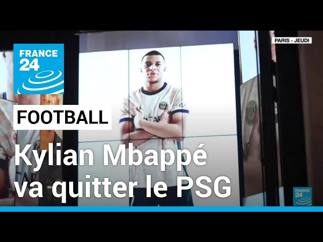 Football : la star du PSG Kylian Mbappé quittera le club cet été • FRANCE 24