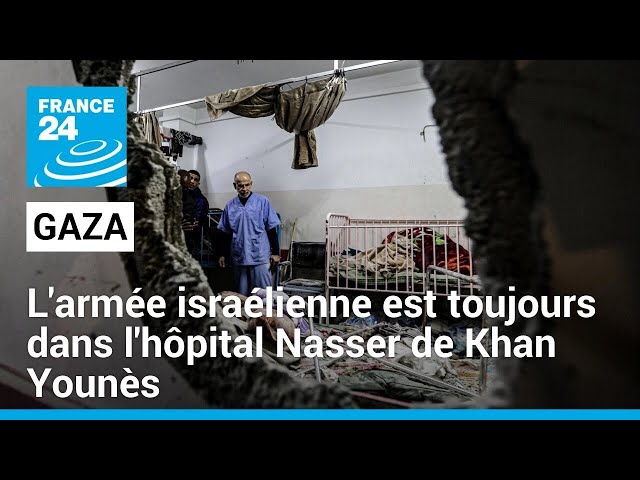Gaza : l'armée israélienne est toujours dans l'hôpital Nasser de Khan Younès, à court de c